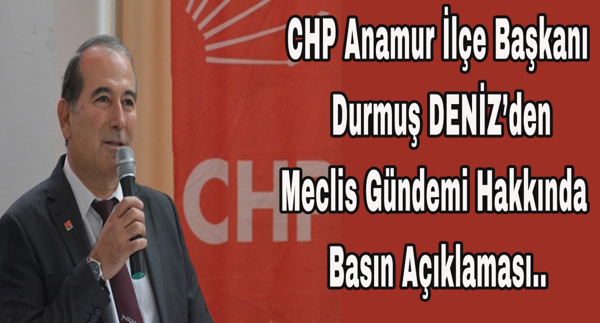CHP İlçe Başkanı Durmuş Deniz'den Basın Açıklaması..