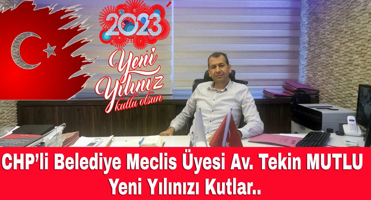 CHP'li Belediye  Meclis Üyesi Tekin MUTLU'dan Yeni Yıl Mesajı..