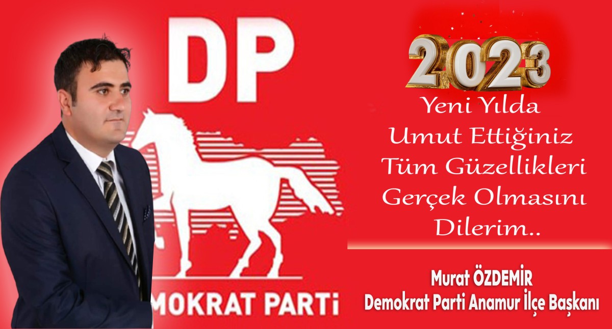 Demokrat Parti Anamur İlçe Başkanı Murat ÖZDEMİR'in Yeni Yıl Mesajı..