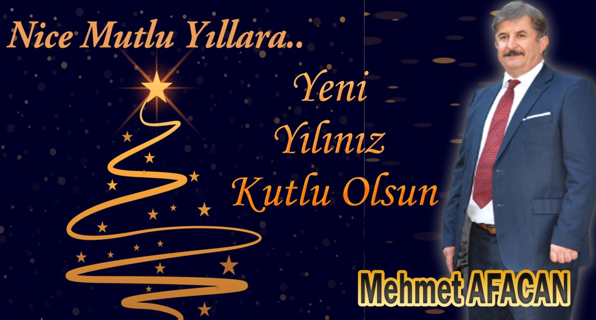 Mehmet AFACAN Yeni Yılınızı Kutlar..