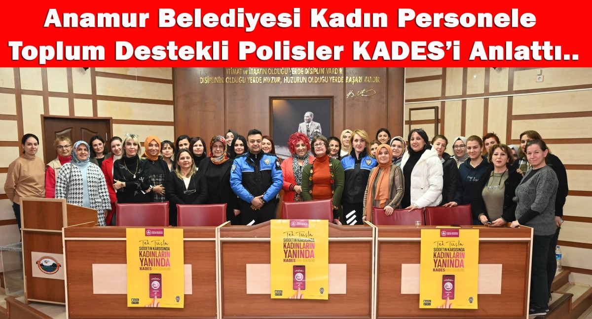 Anamur Belediyesi Kadın Çalışanlarına Polis KADES’i anlattı..