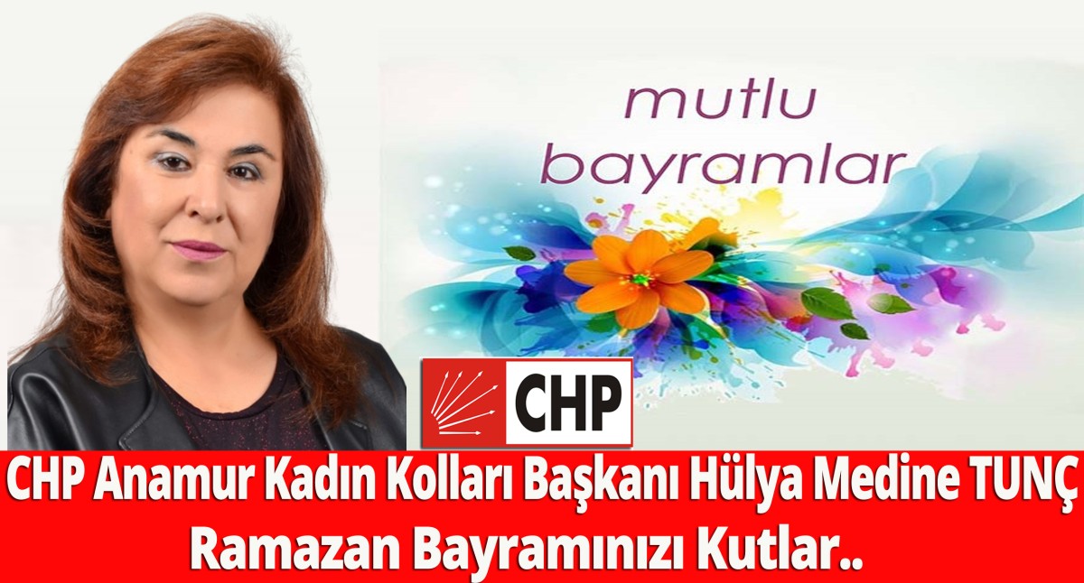 CHP Anamur İlçe Kadın Kolları Başkanı Hülya Medine TUNÇ Bayramınızı Kutlar..