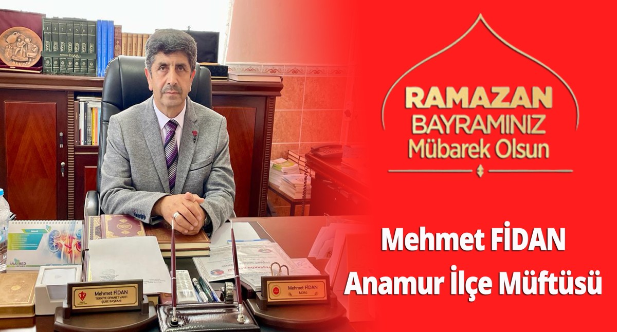 Anamur İlçe Müftüsü Mehmet FİDAN'ın Ramazan Bayramı Mesajı..