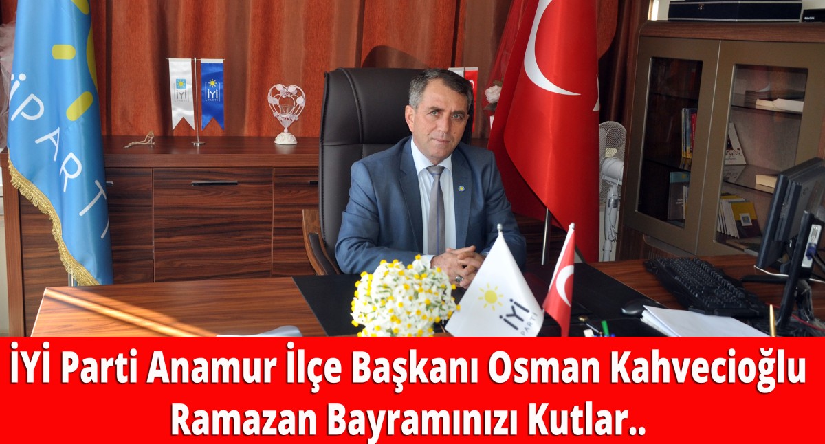 İYİ Parti Anamur İlçe Başkanı Osman KAHVECİOĞLU Bayramınızı Kutlar..