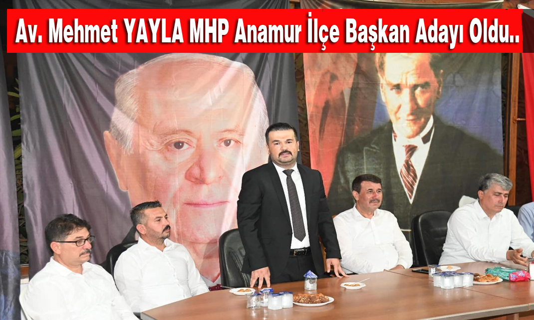 Av. Mehmet Yayla MHP Anamur İlçe Başkanı Adaylığını Açıkladı..
