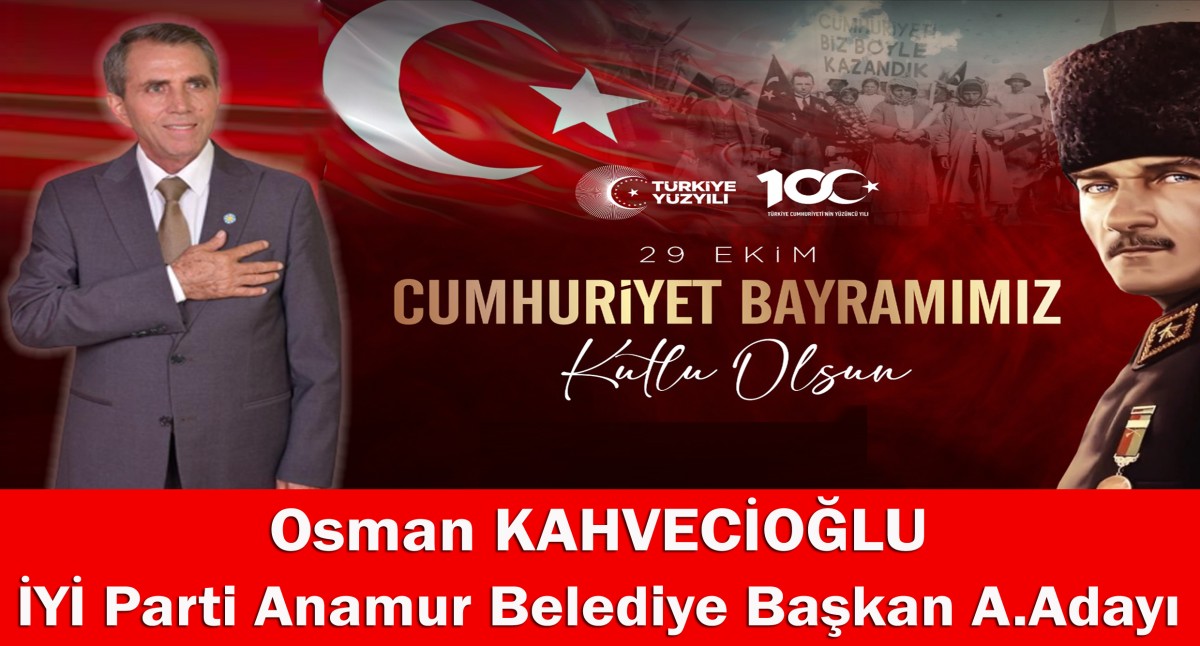İYİ Parti Anamur Belediye Başkan A.Adayı Osman KAHVECİOĞLU Cumhuriyet Bayramınızı Kutlar..