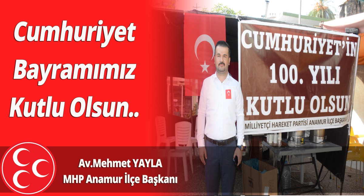 MHP Anamur İlçe Başkanı Av. Mehmet YAYLA'nın Cumhuriyet Bayramı Mesajı..