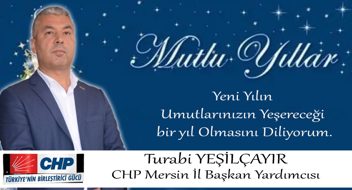 CHP Mersin İl Başkan Yrd. Turabi YEŞİLÇAYIR Yeni Yılınızı Kutlar..