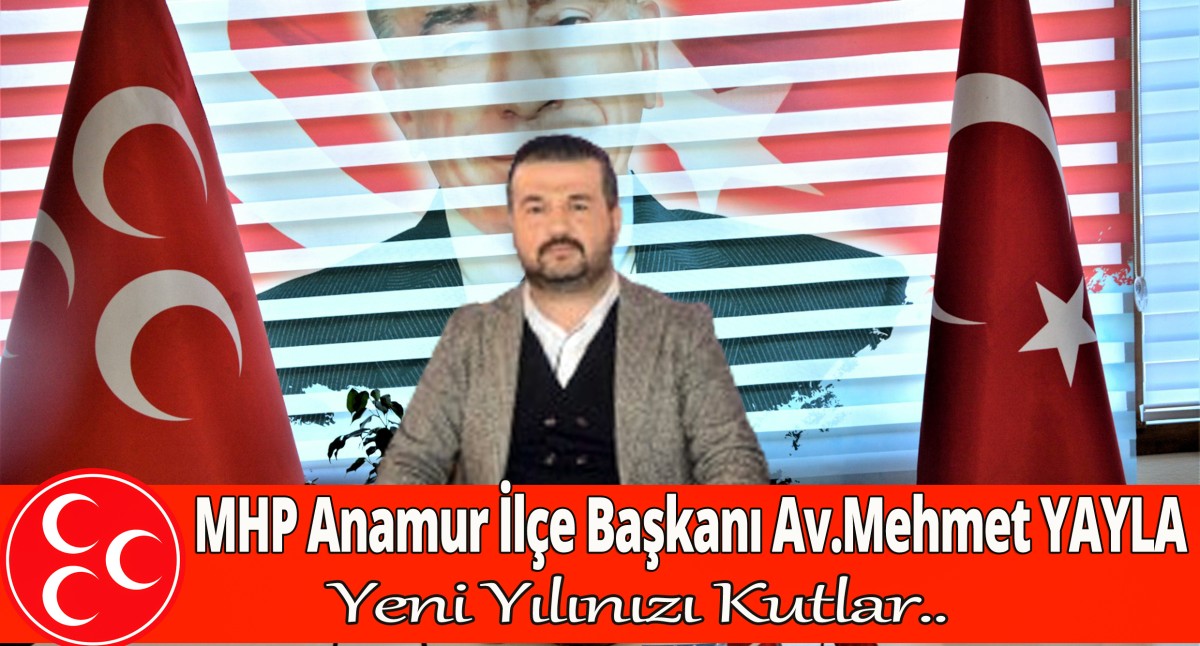 MHP Anamur İlçe Başkanı Av. Mehmet YAYLA Yeni Yılınızı Kutlar..