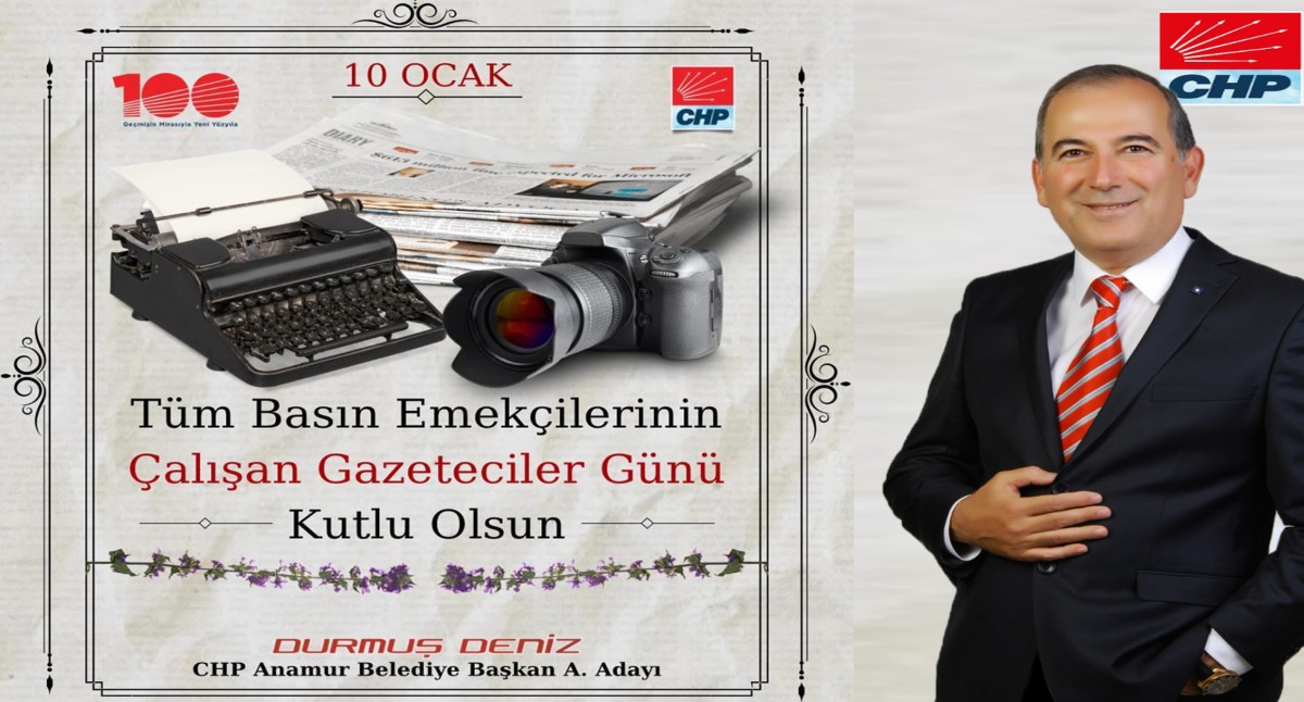 CHP Anamur Belediye Başkan A.Adayı Durmuş DENİZ'den 10 Ocak Çalışan Gazeticiler Günü Mesajı..