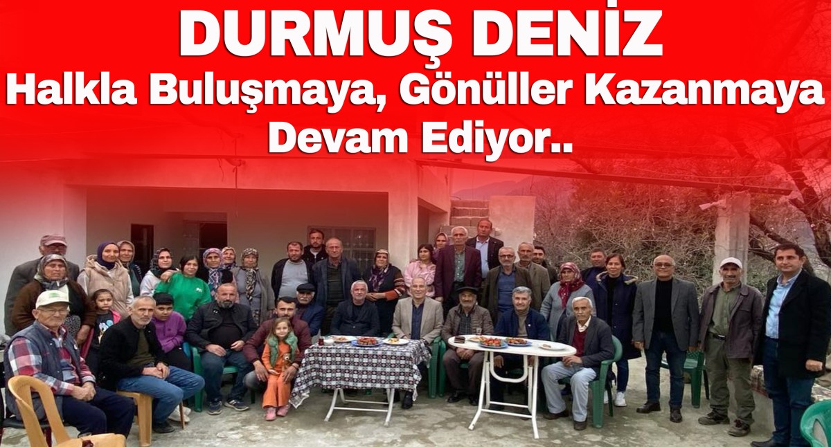 CHP Anamur Belediye Başkan Adayı Durmuş Deniz Gönüller Kazanmaya Devam Ediyor..