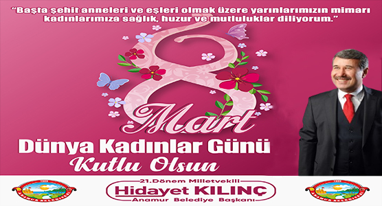 Anamur Belediye Başkanı Hidayet Kılınç'tan 8 Mart Dünya Kadınlar Günü mesajı..