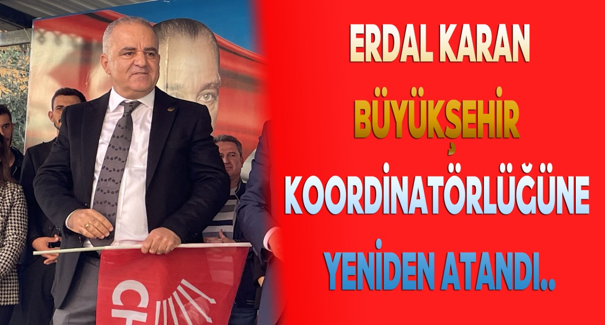Erdal Karan Büyükşehir Koordinatörlüğüne Yeniden Atandı..