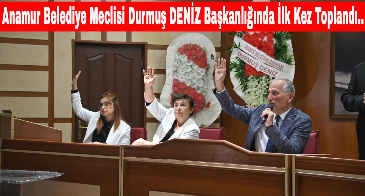 Anamur Belediye Meclisi Belediye Başkanı Durmuş Deniz’in Başkanlığında Toplandı..