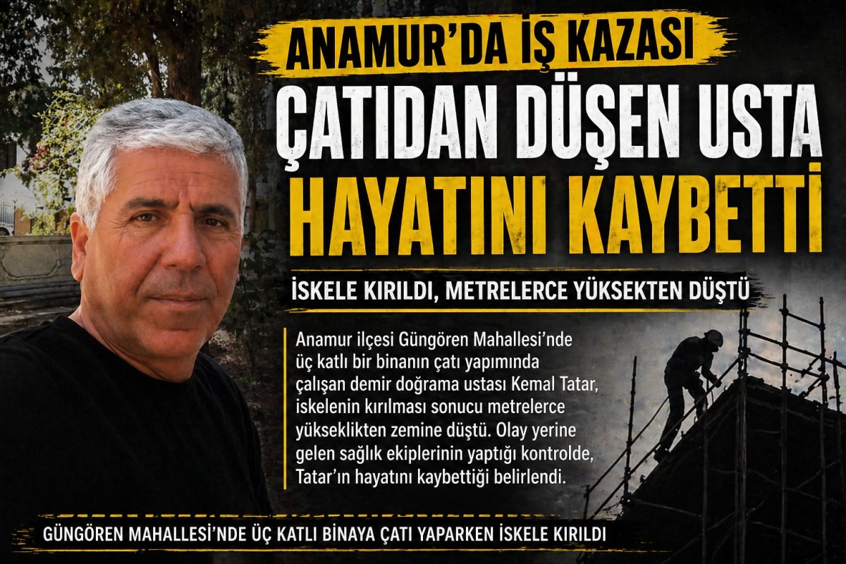 Anamur'da İş Kazası: Çatıdan Düşen Usta Hayatını Kaybetti..