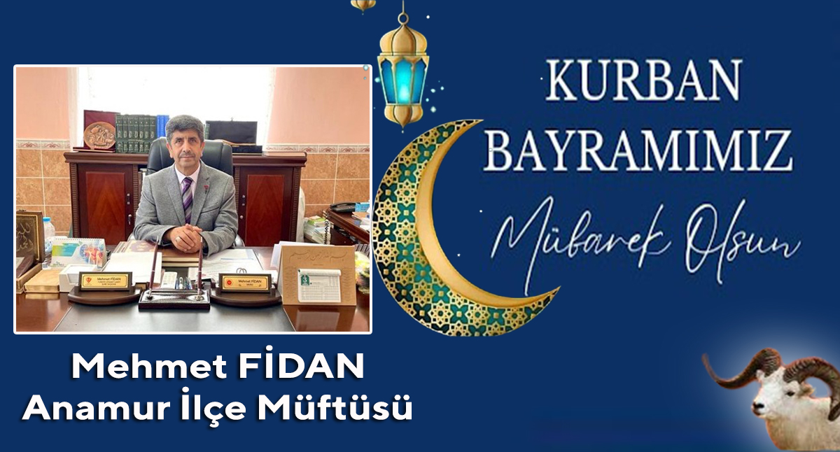 Anamur İlçe Müftüsü Mehmet Fidan’ın Kurban Bayramı Mesajı