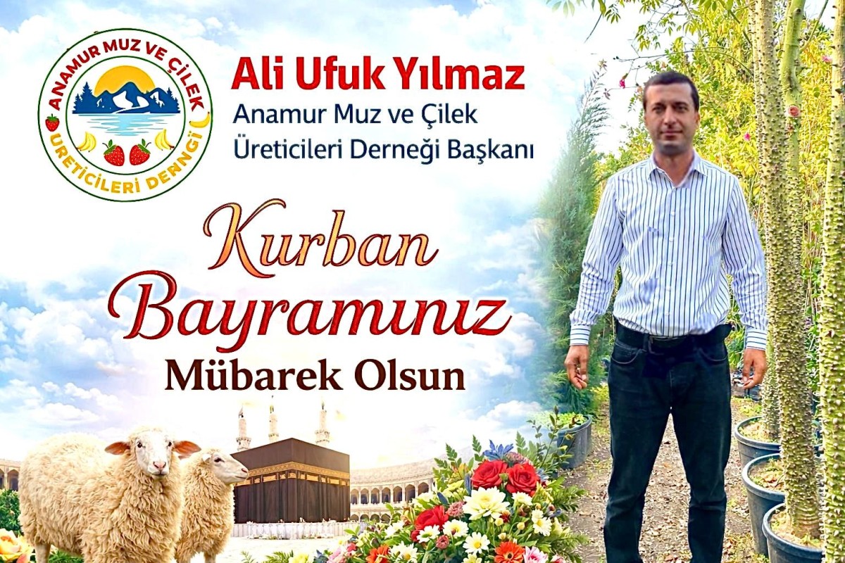 Anamur Muz ve Çilek Üreticileri Derneği Başkanı Ali Ufuk Yılmaz Kurban Bayramınızı Kutlar..