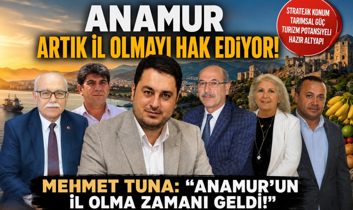 ANTSO Başkanı Tuna: “Anamur’un İl Olma Zamanı Geldi”