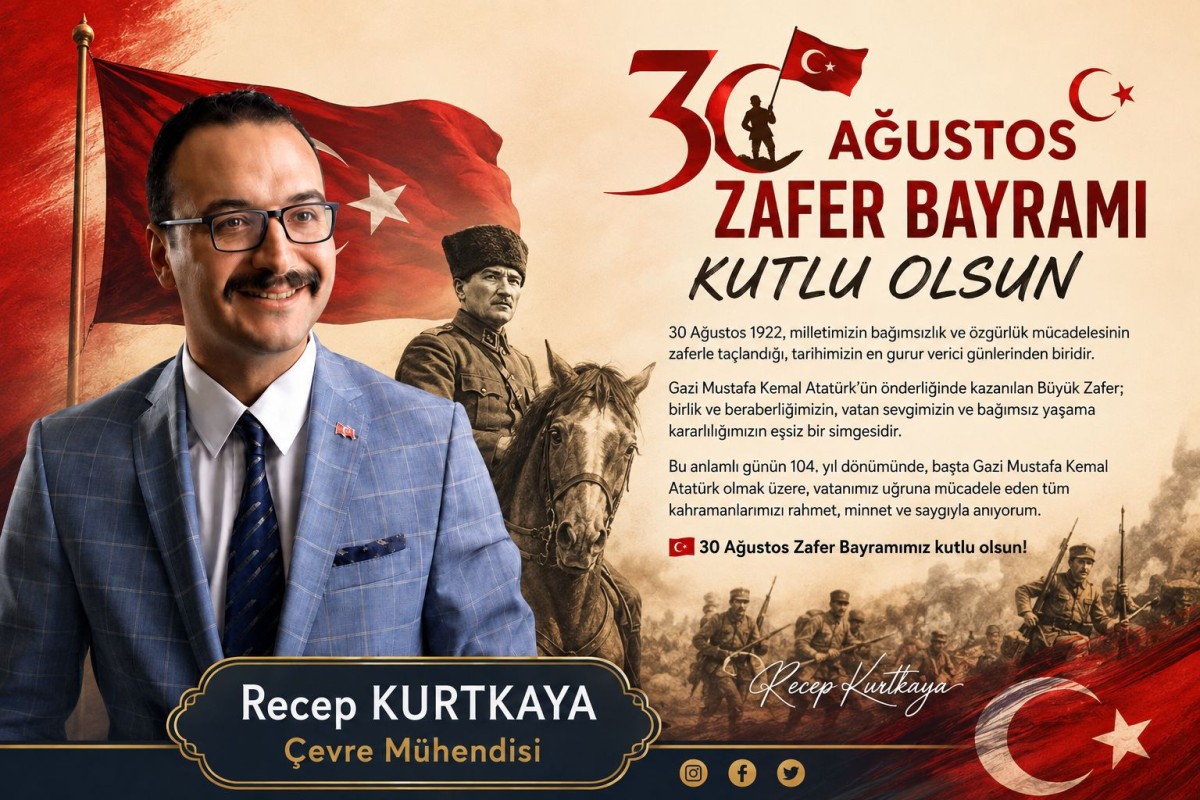 Çevre Mühendisi Recep KURTKAYA’IN 30 Ağustos Mesajı..