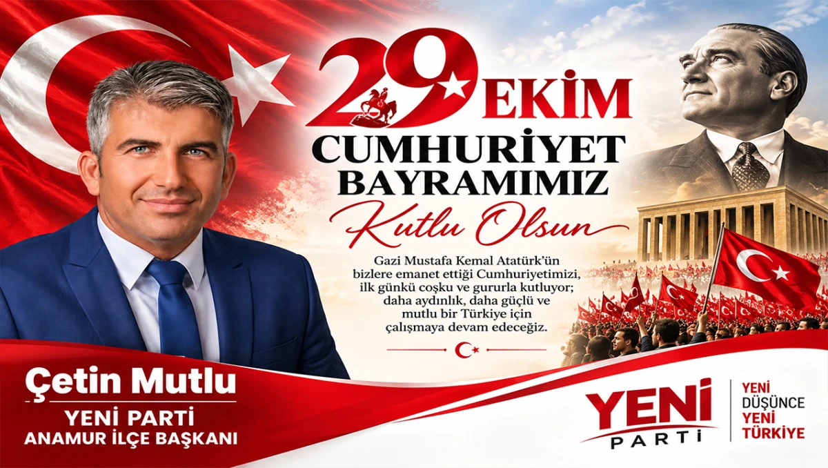 Yeni Parti Anamur İlçe Başkanı Çetin Mutlu’dan Cumhuriyet Bayramı Mesajı