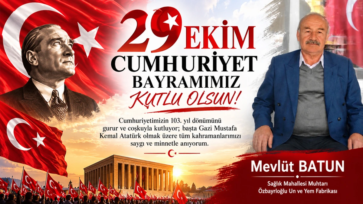 Sağlık Mahallesi Muhtarı Mevlüt Batun’dan  Cumhuriyet Bayramı Mesajı..