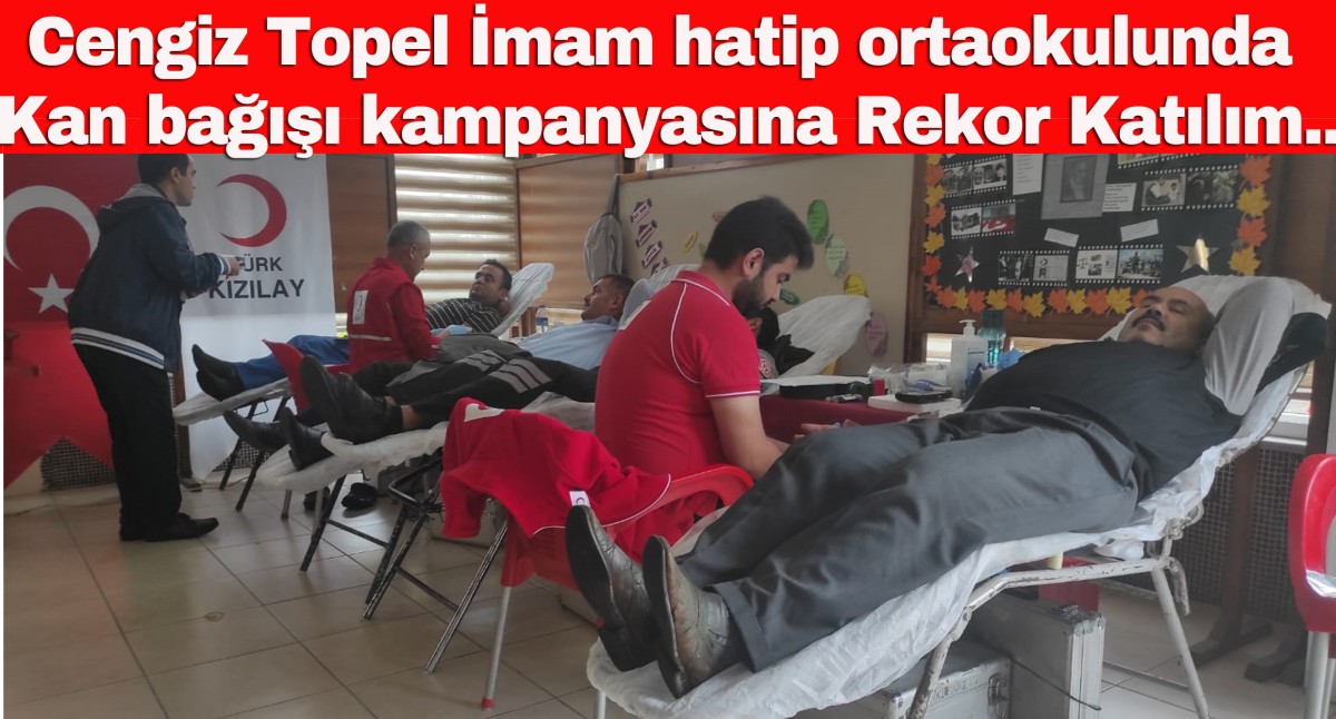 Cengiz Topel İmam hatip ortaokulunda Kan bağışı kampanyasına Rekor Katılım..