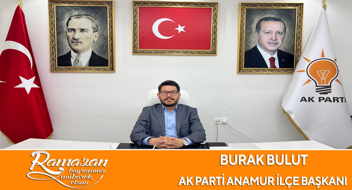 AK PARTİ Anamur İlçe Başkanı Burak BULUT’tan Ramazan Bayram Mesajı..