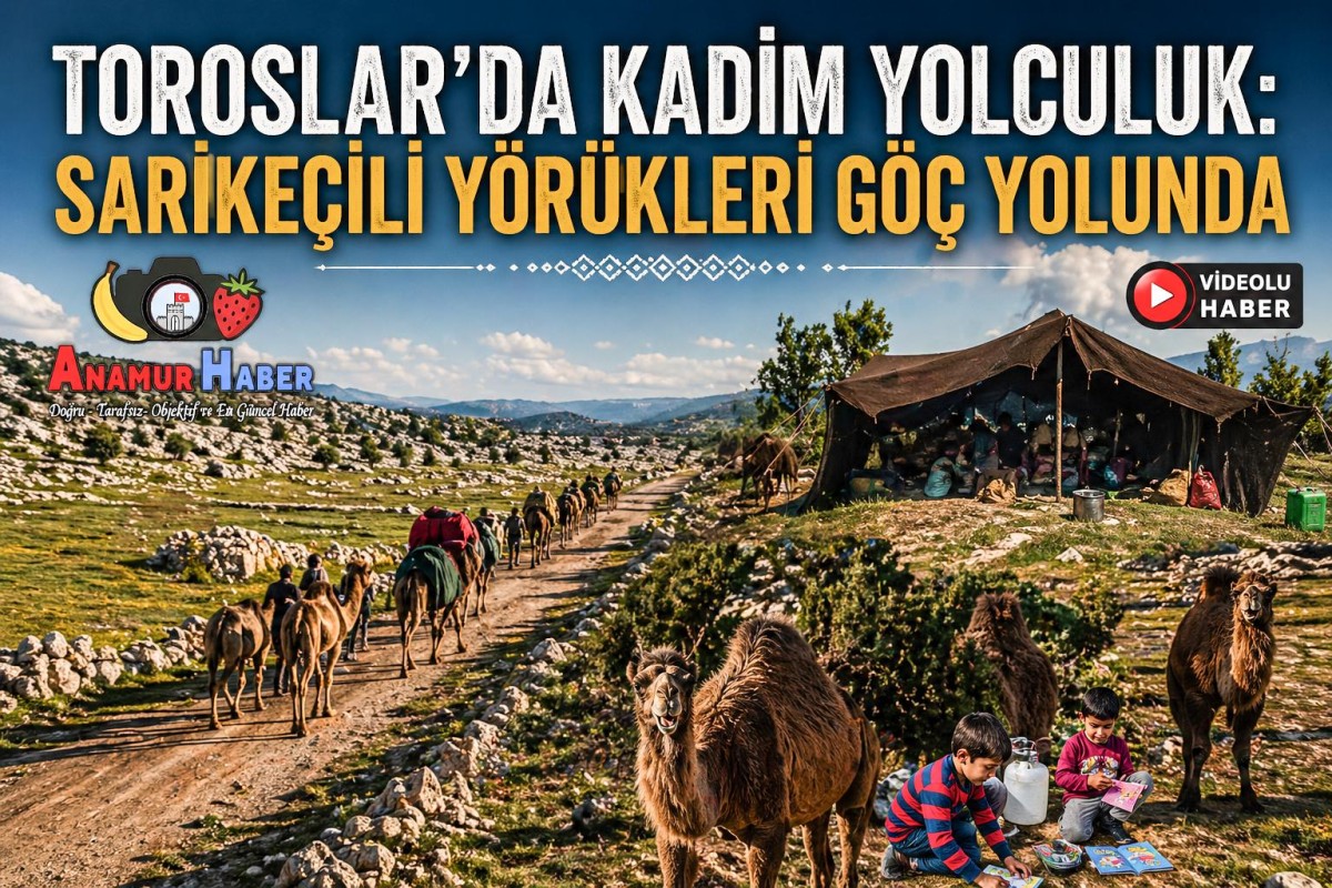 Toroslar’da Kadim Yolculuk: Sarıkeçili Yörüklerinin Yayla Göçü Başladı.