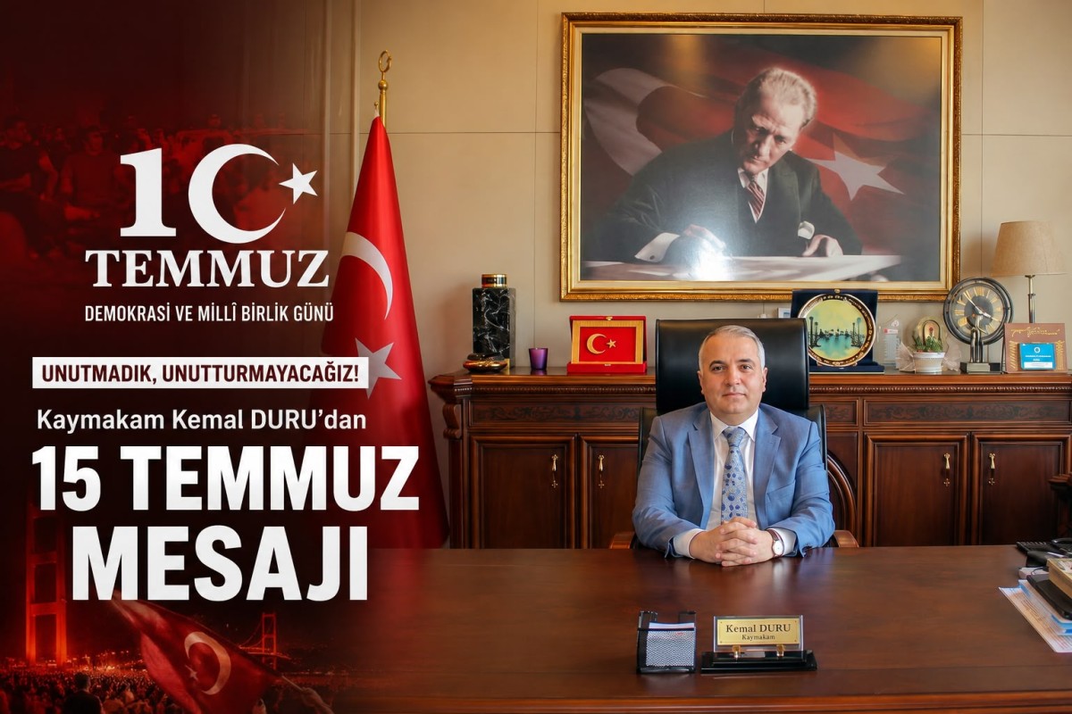 Kaymakam Kemal Duru’dan 15 Temmuz Demokrasi ve Millî Birlik Günü Mesajı..
