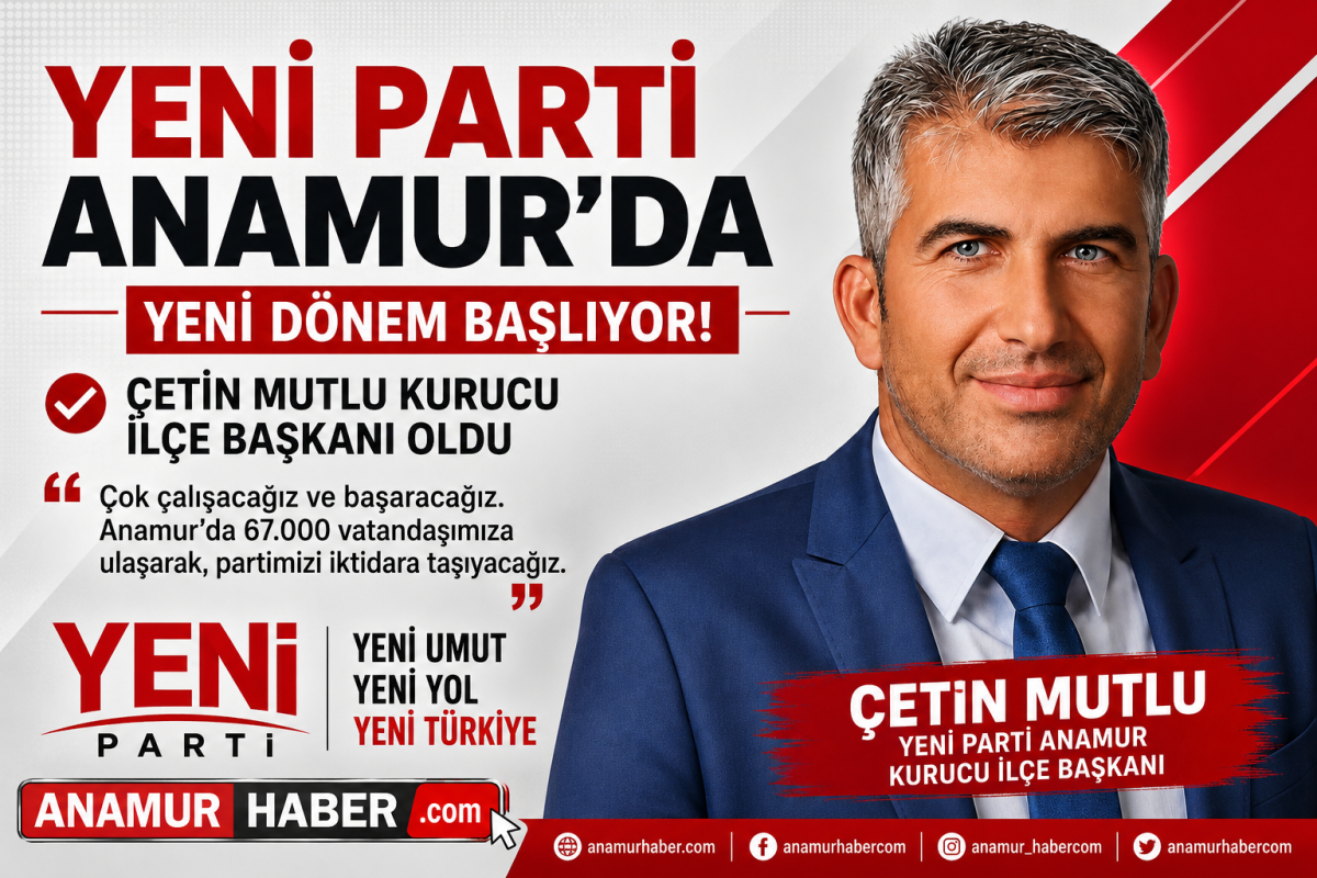 ÇETİN MUTLU, YENİ PARTİ ANAMUR KURUCU İLÇE BAŞKANI OLDU..
