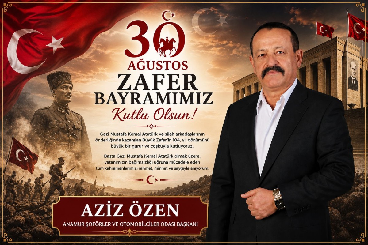 Anamur Şoförler Odası Başkanı Aziz Özen’in 30 Ağustos Zafer Bayramı Mesajı..