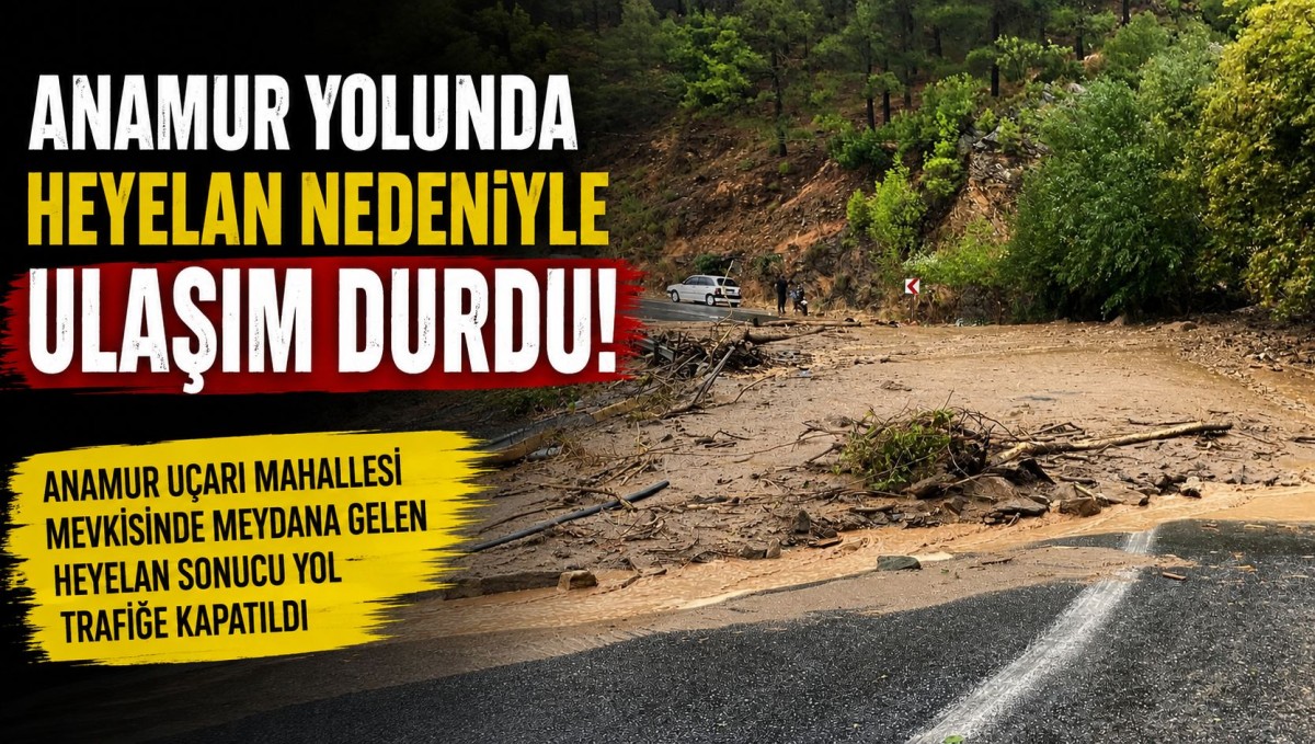 Anamur yolunda heyelan! Ulaşım çift yönlü kapatıldı..