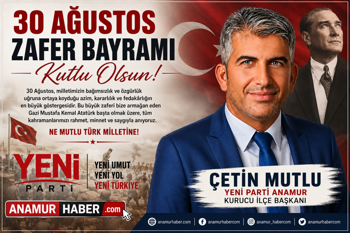 Yeni Parti Anamur İlçe Başkanı Çetin Mutlu’dan 30 Ağustos Zafer Bayramı Mesajı..