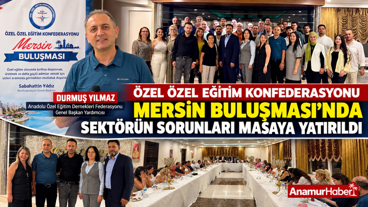 Durmuş Yılmaz’ın Ev Sahipliğinde Mersin’de Özel Eğitim Sektörünün Sorunları Masaya Yatırıldı..