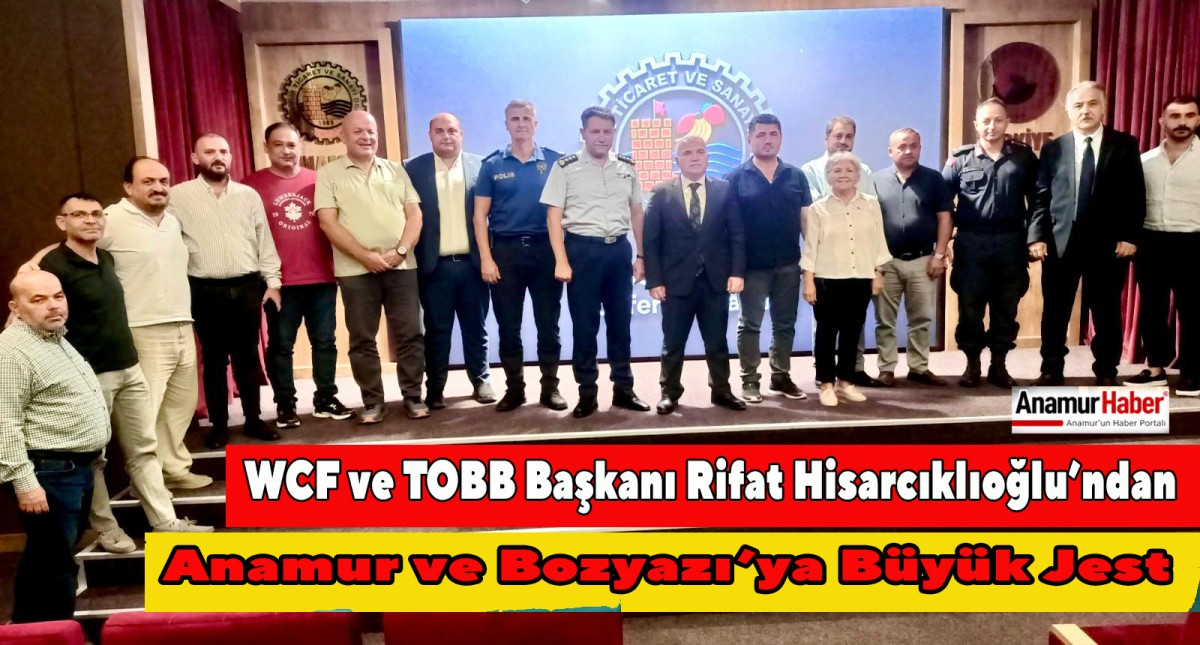 WCF ve TOBB Başkanı Rıfat Hisarcıklıoğlu’ndan Anamur ve Bozyazı’ya Büyük Jest..